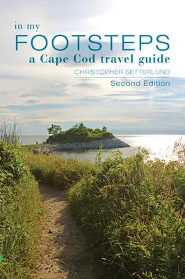 Po mojich stopách: Cape Cod, druhé vydanie: Sprievodca cestovateľa po Nantuckom ostrove - In My Footsteps: A Cape Cod Traveler's Guide, Second Edition