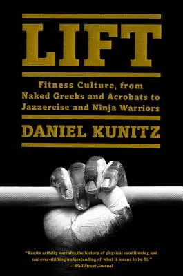 Výťah: Od nahých Grékov a akrobatov po džezzerčík a nindža bojovníkov - Lift: Fitness Culture, from Naked Greeks and Acrobats to Jazzercise and Ninja Warriors