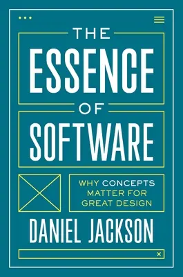 Podstata softvéru: Prečo sú koncepty dôležité pre skvelý dizajn - The Essence of Software: Why Concepts Matter for Great Design
