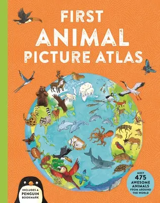 Prvý obrázkový atlas zvierat: Zoznámte sa so 475 úžasnými zvieratami z celého sveta - First Animal Picture Atlas: Meet 475 Awesome Animals from Around the World