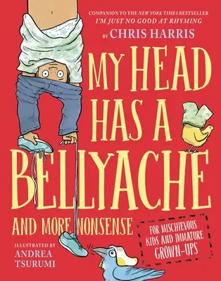 Moja hlava má bolesti brucha: A ďalšie nezmysly pre roztopašné deti a nezrelé dospelákov - My Head Has a Bellyache: And More Nonsense for Mischievous Kids and Immature Grown-Ups