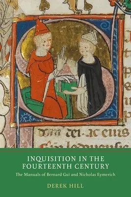 Inkvizícia v štrnástom storočí: Príručky Bernarda Guiho a Mikuláša Eymericha - Inquisition in the Fourteenth Century: The Manuals of Bernard Gui and Nicholas Eymerich