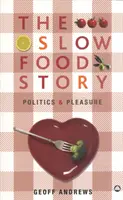 Príbeh o pomalom stravovaní - politika a potešenie - Slow Food Story - Politics and Pleasure