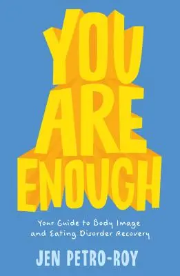 You Are Enough: Your Guide to Body Image and Eating Disorder Recovery (Ste dosť: Váš sprievodca pre zotavenie z porúch príjmu potravy) - You Are Enough: Your Guide to Body Image and Eating Disorder Recovery
