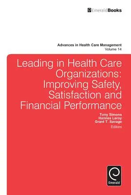Vedenie v zdravotníckych organizáciách: Zlepšovanie bezpečnosti, spokojnosti a finančnej výkonnosti - Leading in Health Care Organizations: Improving Safety, Satisfaction, and Financial Performance