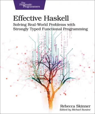 Účinný Haskell: Vydanie: Riešenie reálnych problémov pomocou silne typového funkcionálneho programovania - Effective Haskell: Solving Real-World Problems with Strongly Typed Functional Programming