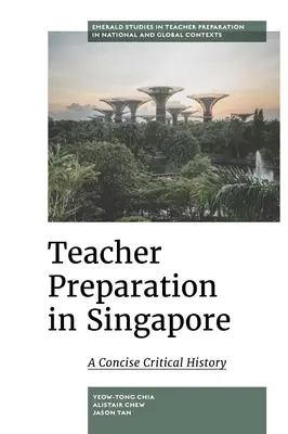 Príprava učiteľov v Singapure: Stručná kritická história - Teacher Preparation in Singapore: A Concise Critical History