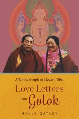 Milostné listy z Golok: Tantrický pár v modernom Tibete - Love Letters from Golok: A Tantric Couple in Modern Tibet
