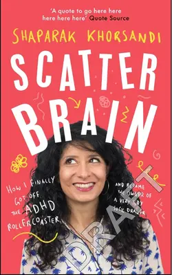 Roztrasený mozog: Ako som sa konečne dostal z horskej dráhy ADHD a stal sa majiteľom veľmi uprataného šuplíka na ponožky - Scatter Brain: How I Finally Got Off the ADHD Rollercoaster and Became the Owner of a Very Tidy Sock Drawer