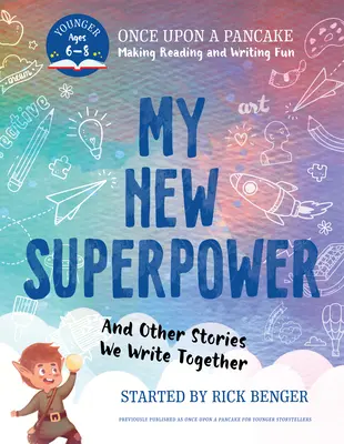 Moja nová superschopnosť a ďalšie príbehy, ktoré píšeme spolu: Raz na palacinke: Pre mladších rozprávačov - My New Superpower and Other Stories We Write Together: Once Upon a Pancake: For Younger Storytellers