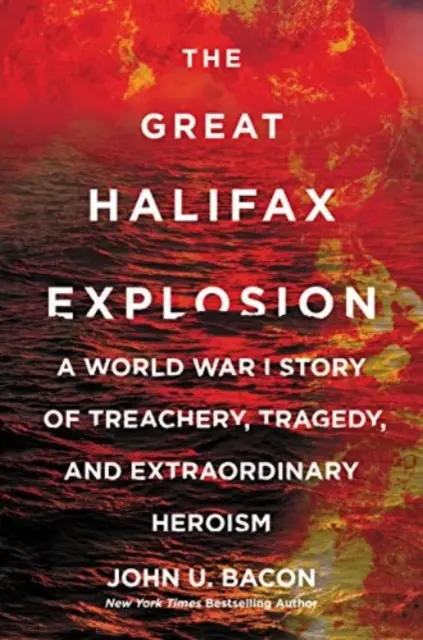 Veľký výbuch v Halifaxe - Príbeh prvej svetovej vojny o zrade, tragédii a mimoriadnom hrdinstve - Great Halifax Explosion - A World War I Story of Treachery, Tragedy, and Extraordinary Heroism