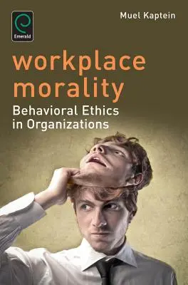 Morálka na pracovisku: Etika správania v organizáciách - Workplace Morality: Behavioral Ethics in Organizations