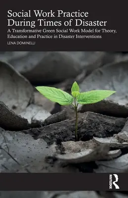 Prax sociálnej práce počas katastrof: Transformatívny model zelenej sociálnej práce pre teóriu, vzdelávanie a prax v oblasti intervencií pri katastrofách - Social Work Practice During Times of Disaster: A Transformative Green Social Work Model for Theory, Education and Practice in Disaster Interventions