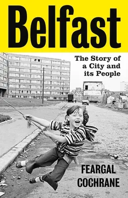 Belfast: Príbeh mesta a jeho obyvateľov - Belfast: The Story of a City and Its People