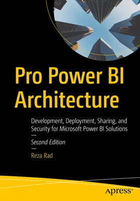 Pro Power Bi Architecture: Vývoj, nasadenie, zdieľanie a zabezpečenie riešení Microsoft Power Bi - Pro Power Bi Architecture: Development, Deployment, Sharing, and Security for Microsoft Power Bi Solutions