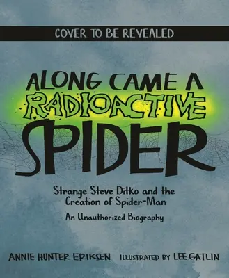 Prišiel rádioaktívny pavúk: Steve Ditko a stvorenie Spider-Mana - Along Came a Radioactive Spider: Strange Steve Ditko and the Creation of Spider-Man