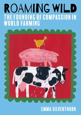 Divoké putovanie: Založenie súcitu vo svetovom poľnohospodárstve - Roaming Wild: The Founding of Compassion in World Farming