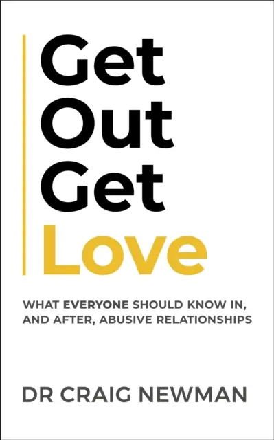 Vypadni, získaj lásku: Čo by mal každý vedieť, v a po zneužívajúcich vzťahoch - Get Out, Get Love: What Everyone Should Know, in and After Abusive Relationships