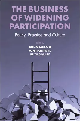 The Business of Widening Participation: Politika, prax a kultúra - The Business of Widening Participation: Policy, Practice and Culture