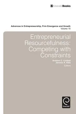 Podnikateľská vynaliezavosť: Súťaženie s obmedzeniami - Entrepreneurial Resourcefulness: Competing with Constraints