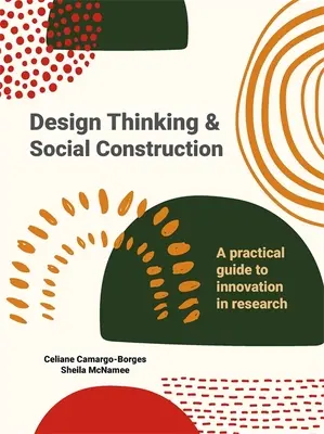 Dizajnové myslenie a sociálna konštrukcia: Praktický sprievodca inováciami vo výskume - Design Thinking and Social Construction: A Practical Guide to Innovation in Research