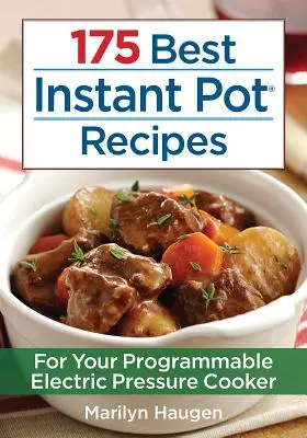 175 najlepších receptov z instantného hrnca: Pre váš programovateľný elektrický tlakový hrniec - 175 Best Instant Pot Recipes: For Your Programmable Electric Pressure Cooker