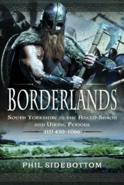 Hranice: Hraničné oblasti: Južný Yorkshire v anglosaskom a vikingskom období. Ad 450-1066 - Borderlands: South Yorkshire in the Anglo-Saxon and Viking Periods. Ad 450-1066
