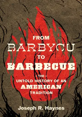 Od barbycu po barbecue: Vydanie knihy: Nevypovedaná história americkej tradície - From Barbycu to Barbecue: The Untold History of an American Tradition