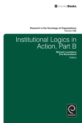 Inštitucionálna logika v činnosti, časť B - Institutional Logics in Action, Part B