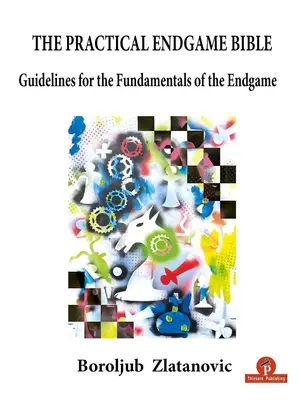 Biblia praktickej koncovky: Šachová biblia: Návod na základy koncovky - The Practical Endgame Bible: Guidelines for the Fundamentals of the Endgame