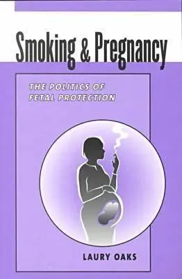 Fajčenie a tehotenstvo - politika ochrany plodu - Smoking and Pregnancy - The Politics of Fetal Protection