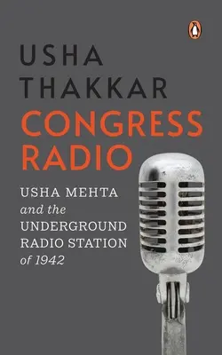 Rozhlasový kongres: Usha Mehta a podzemná rozhlasová stanica v roku 1942 - Congress Radio: Usha Mehta and the Underground Radio Station of 1942