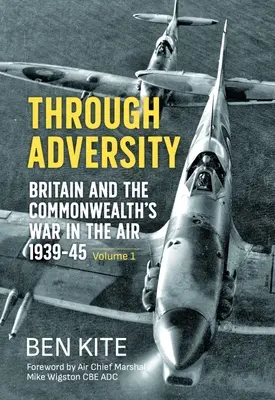 Cez nepriazeň osudu: Vojna vo vzduchu: Británia a Spoločenstvo národov 1939-1945 - 1. zväzok - Through Adversity: Britain and the Commonwealth's War in the Air 1939-1945 - Volume 1