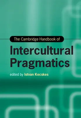 Cambridgeská príručka interkultúrnej pragmatiky - The Cambridge Handbook of Intercultural Pragmatics