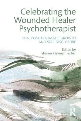 Oslava zraneného liečiteľa Psychoterapeut: Bolesť, posttraumatický rast a sebaprejavenie - Celebrating the Wounded Healer Psychotherapist: Pain, Post-Traumatic Growth and Self-Disclosure