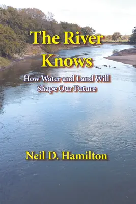 Rieka vie: Ako voda a pôda môžu formovať našu budúcnosť - The River Knows: How Water and Land Can Shape Our Future