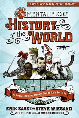 The Mental Floss History of the World: Mental History: Neúctivé putovanie po najlepších kúskoch civilizácie - The Mental Floss History of the World: An Irreverent Romp Through Civilization's Best Bits