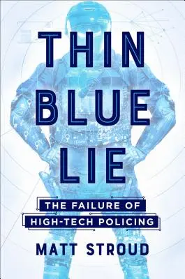 Tenká modrá lož: Zlyhanie policajnej práce na vysokej úrovni - Thin Blue Lie: The Failure of High-Tech Policing