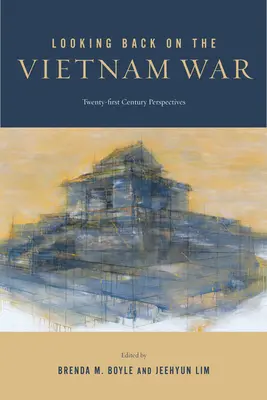 Pohľad späť na vietnamskú vojnu: perspektívy dvadsiateho prvého storočia - Looking Back on the Vietnam War: Twenty-First-Century Perspectives