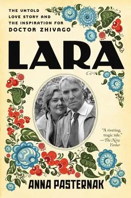 Lara: Nevypovedaný príbeh lásky a inšpirácia pre Doktora Živaga - Lara: The Untold Love Story and the Inspiration for Doctor Zhivago