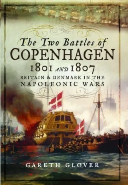 Dve bitky pri Kodani 1801 a 1807: Británia a Dánsko v napoleonských vojnách - The Two Battles of Copenhagen 1801 and 1807: Britain and Denmark in the Napoleonic Wars