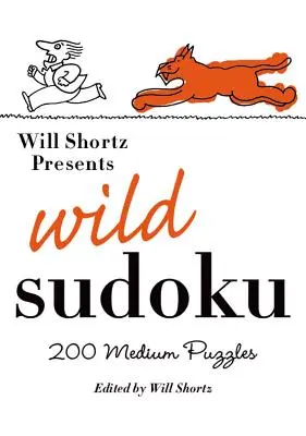 Will Shortz predstavuje divoké sudoku: 200 stredne ťažkých hádaniek - Will Shortz Presents Wild Sudoku: 200 Medium Puzzles