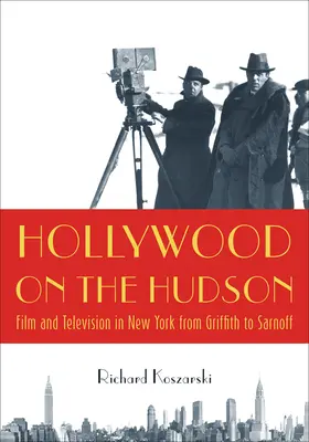 Hollywood nad Hudsonom: Film a televízia v New Yorku od Griffitha po Sarnoffa - Hollywood on the Hudson: Film and Television in New York from Griffith to Sarnoff