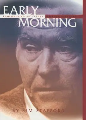Skoro ráno: Spomienka na môjho otca, Williama Stafforda - Early Morning: Remembering My Father, William Stafford