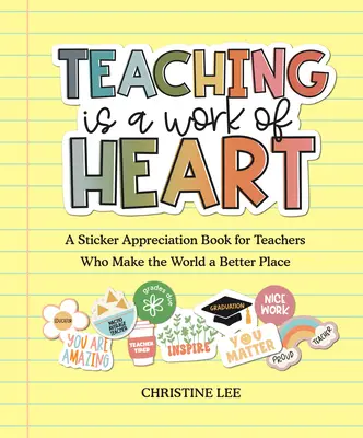 Učenie je práca srdca: Nálepky pre učiteľov, ktorí robia svet lepším miestom - Teaching Is a Work of Heart: A Sticker Appreciation Book for Teachers Who Make the World a Better Place