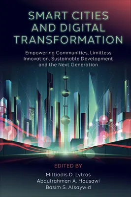 Inteligentné mestá a digitálna transformácia: Digitálne technológie: posilňovanie komunít, neobmedzené inovácie, udržateľný rozvoj a nová generácia - Smart Cities and Digital Transformation: Empowering Communities, Limitless Innovation, Sustainable Development and the Next Generation