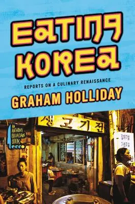 Jedenie Kórey: Reportáže z kulinárskej renesancie - Eating Korea: Reports on a Culinary Renaissance