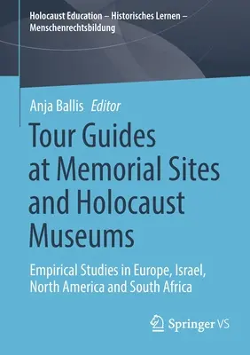Sprievodcovia na pamätných miestach a v múzeách holokaustu: Empirické štúdie v Európe, Izraeli, Severnej Amerike a Južnej Afrike - Tour Guides at Memorial Sites and Holocaust Museums: Empirical Studies in Europe, Israel, North America and South Africa