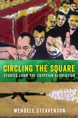 Circling the Square: Príbehy z egyptskej revolúcie - Circling the Square: Stories from the Egyptian Revolution