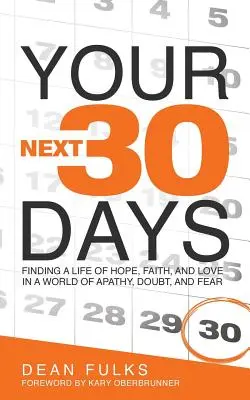 Tvojich ďalších tridsať dní: Nájsť život plný nádeje, viery a lásky vo svete plnom apatie, pochybností a strachu - Your Next Thirty Days: Finding a life of hope, faith, and love in a world of apathy, doubt, and fear